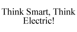 THINK SMART, THINK ELECTRIC! trademark