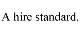 A HIRE STANDARD. trademark