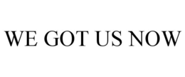 WE GOT US NOW trademark