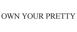 OWN YOUR PRETTY trademark