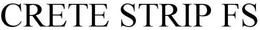 CRETE STRIP FS trademark