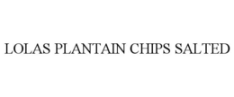 LOLAS PLANTAIN CHIPS SALTED trademark