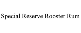 SPECIAL RESERVE ROOSTER RUM trademark