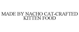 MADE BY NACHO CAT-CRAFTED KITTEN FOOD trademark