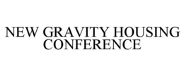 NEW GRAVITY HOUSING CONFERENCE trademark