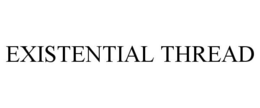 EXISTENTIAL THREAD trademark
