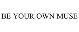 BE YOUR OWN MUSE trademark