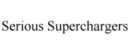 SERIOUS SUPERCHARGERS trademark