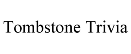 TOMBSTONE TRIVIA trademark