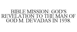 BIBLE MISSION: GOD'S REVELATION TO THE MAN OF GOD M. DEVADAS IN 1938. trademark