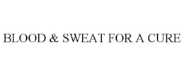 BLOOD & SWEAT FOR A CURE trademark