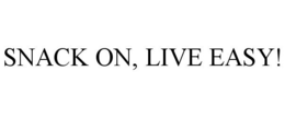 SNACK ON, LIVE EASY! trademark