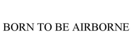 BORN TO BE AIRBORNE trademark