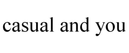CASUAL AND YOU trademark