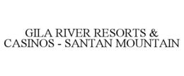 GILA RIVER RESORTS & CASINOS - SANTAN MOUNTAIN trademark