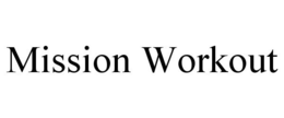 MISSION WORKOUT trademark
