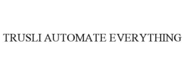 TRUSLI AUTOMATE EVERYTHING trademark