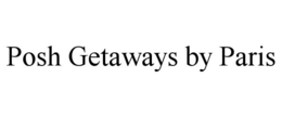 POSH GETAWAYS BY PARIS trademark