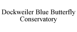 DOCKWEILER BLUE BUTTERFLY CONSERVATORY trademark