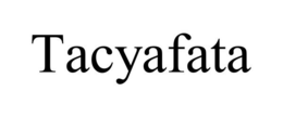 TACYAFATA trademark