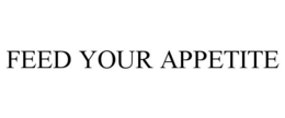FEED YOUR APPETITE trademark