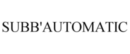 SUBB'AUTOMATIC trademark