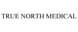 TRUE NORTH MEDICAL trademark