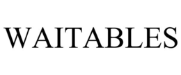 WAITABLES trademark