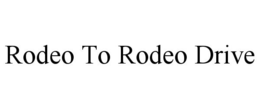 RODEO TO RODEO DRIVE trademark