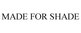 MADE FOR SHADE trademark