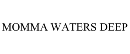 MOMMA WATERS DEEP trademark