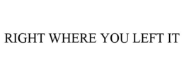 RIGHT WHERE YOU LEFT IT trademark