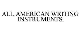 ALL AMERICAN WRITING INSTRUMENTS trademark