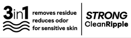 3 IN 1 REMOVES RESIDUE REDUCES ODOR FOR SENSITIVE SKIN STRONG CLEAN RIPPLE trademark