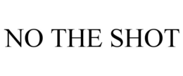 NO THE SHOT trademark