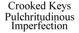 CROOKED KEYS PULCHRITUDINOUS IMPERFECTION trademark