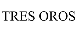 TRES OROS trademark