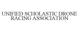UNIFIED SCHOLASTIC DRONE RACING ASSOCIATION trademark