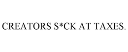 CREATORS S*CK AT TAXES. trademark