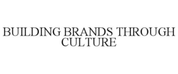 BUILDING BRANDS THROUGH CULTURE trademark