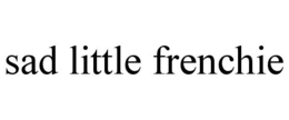 SAD LITTLE FRENCHIE trademark