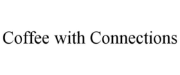 COFFEE WITH CONNECTIONS trademark