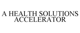 A HEALTH SOLUTIONS ACCELERATOR trademark