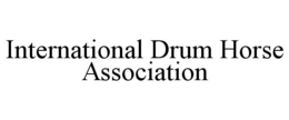 INTERNATIONAL DRUM HORSE ASSOCIATION trademark