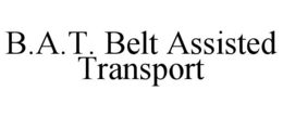 B.A.T. BELT ASSISTED TRANSPORT trademark