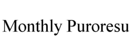 MONTHLY PURORESU trademark