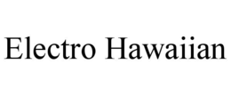ELECTRO HAWAIIAN trademark