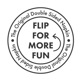 FLIP FOR MORE FUN THE ORIGINAL DOUBLE SIDED NAPKIN THE ORIGINAL DOUBLE SIDED NAPKIN trademark