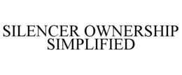 SILENCER OWNERSHIP SIMPLIFIED trademark
