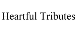 HEARTFUL TRIBUTES trademark